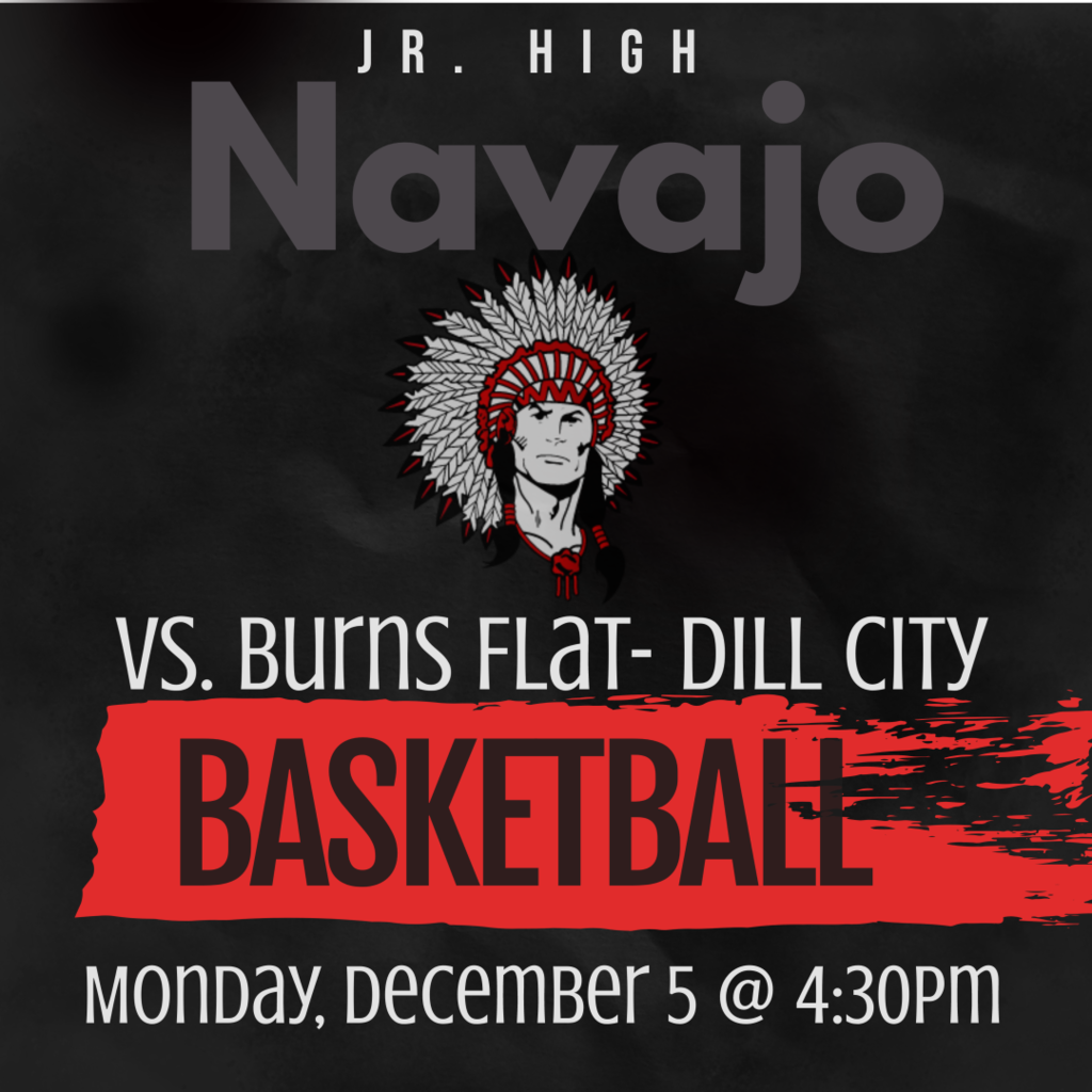 Join us on Monday, December 5th, to help us cheer on the Navajo Jr. High Basketball teams who play against Burns Flat- Dill City at 4:30 pm! We hope to see you there!