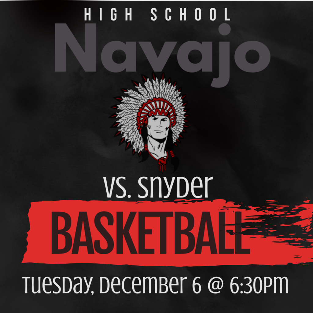 Navajo High School basketball vs. Snyder. Game has been moved to Navajo @ 6:30